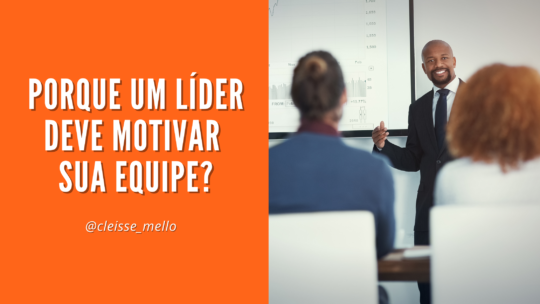 Porque um Líder deve motivar sua equipe?