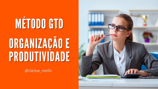 Método GTD – Organização e produtividade