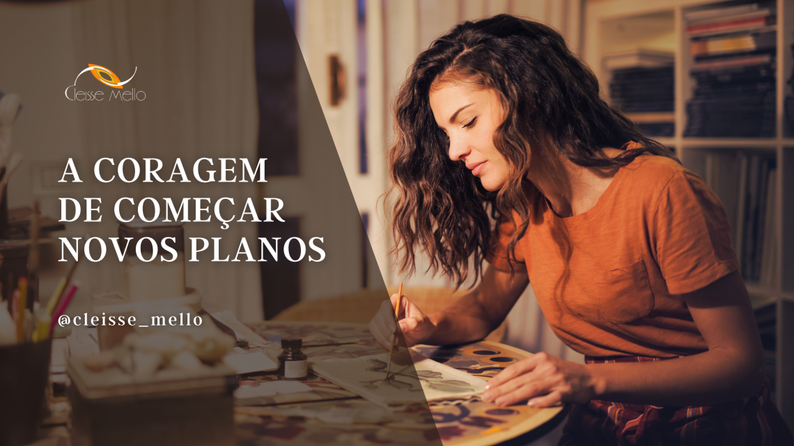 A coragem de começar novos planos